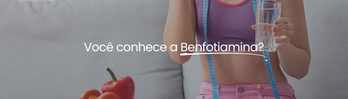 Conhece os benefpicios da Benfotiamina? Acesse nosso artigo no blog